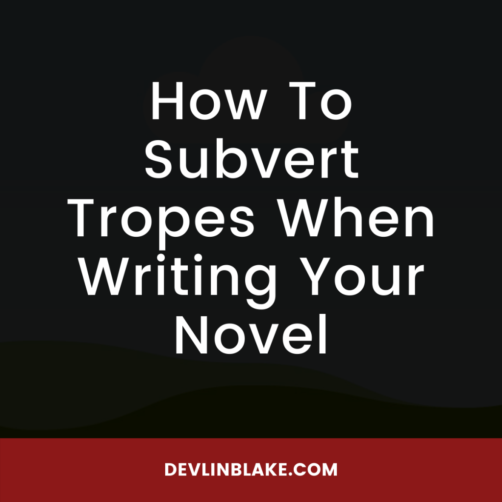 how-to-subvert-tropes-when-writing-your-novel-devlin-blake-book-coach