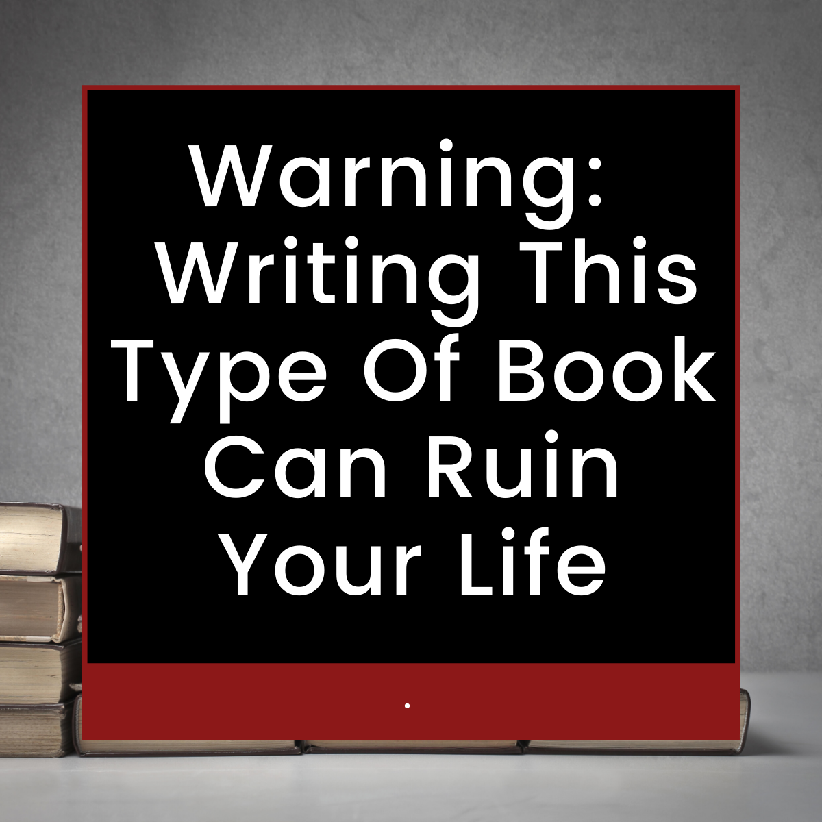 Warning Writing This Type Of Book Can Ruin Your Life